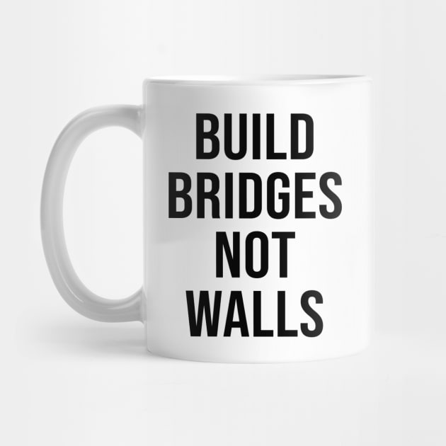 BUILD BRIDGES NOT WALLS by redhornet